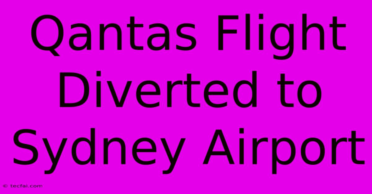 Qantas Flight Diverted To Sydney Airport