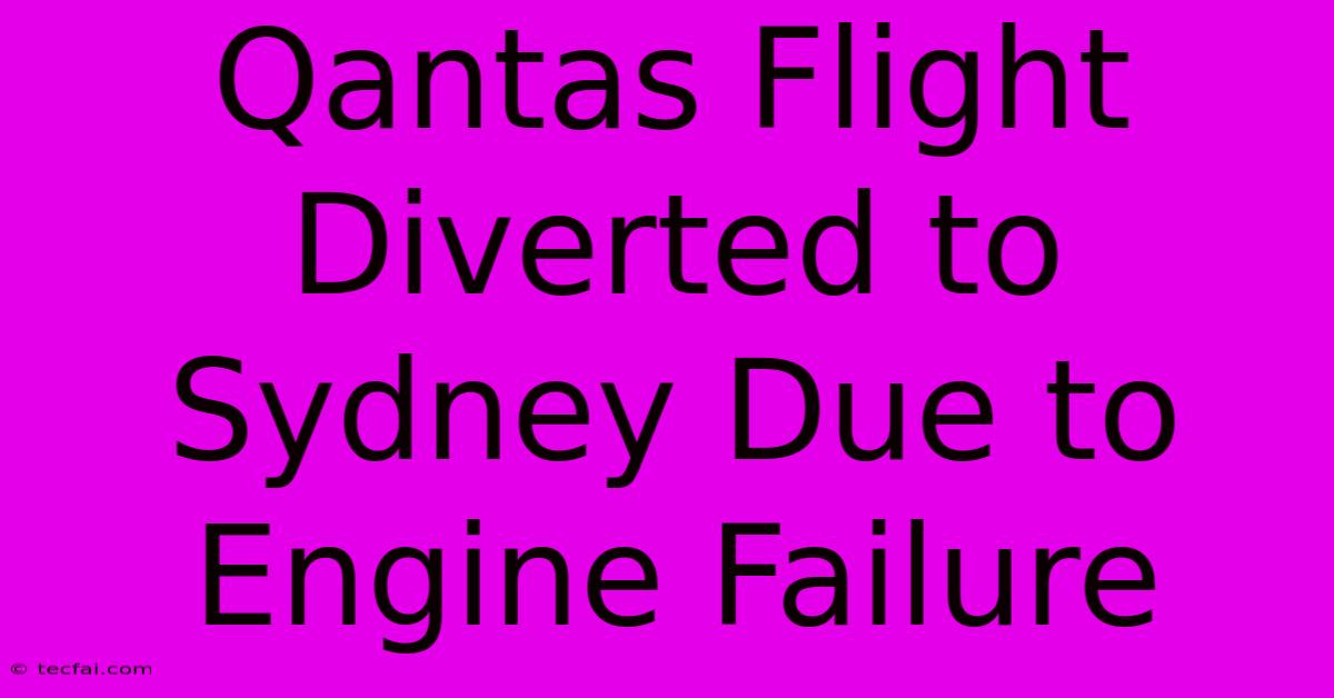 Qantas Flight Diverted To Sydney Due To Engine Failure