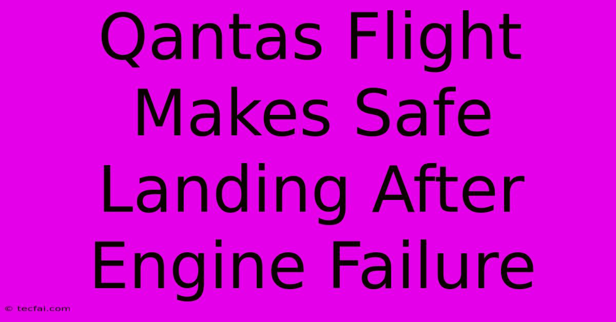 Qantas Flight Makes Safe Landing After Engine Failure