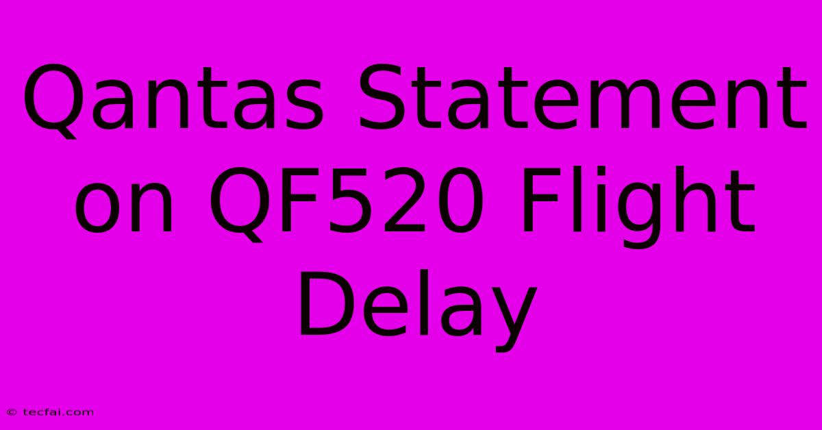 Qantas Statement On QF520 Flight Delay