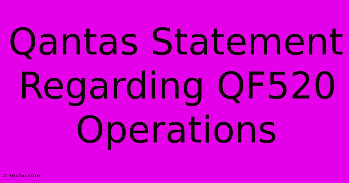 Qantas Statement Regarding QF520 Operations