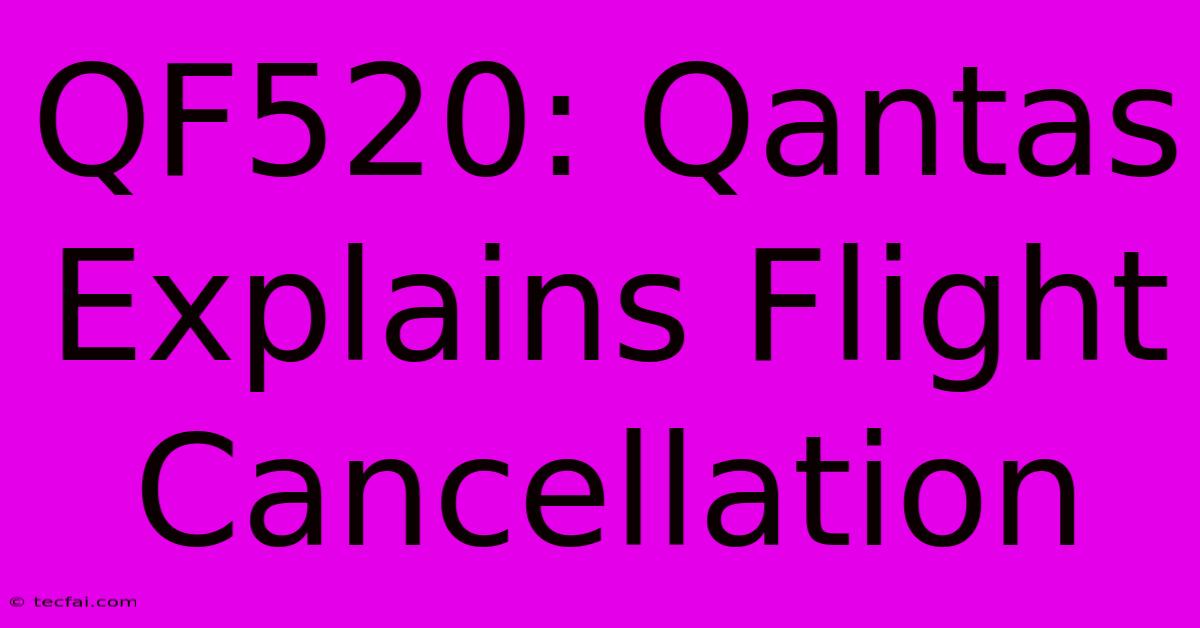 QF520: Qantas Explains Flight Cancellation 