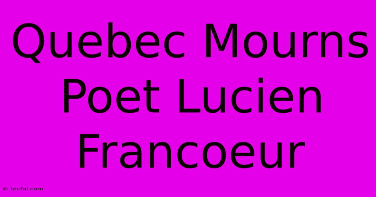 Quebec Mourns Poet Lucien Francoeur