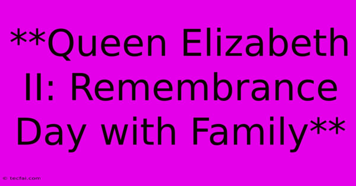 **Queen Elizabeth II: Remembrance Day With Family**