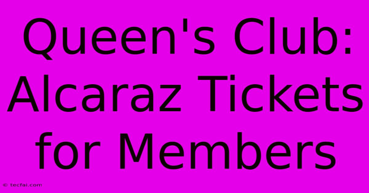 Queen's Club: Alcaraz Tickets For Members