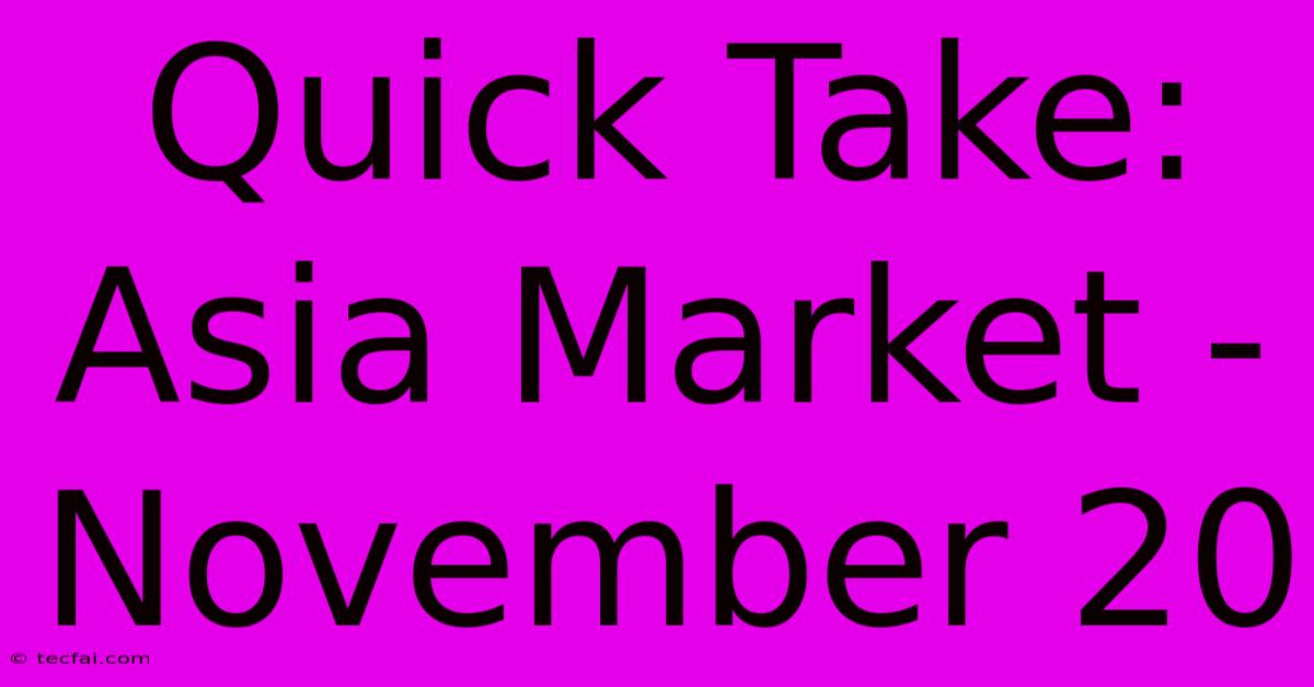 Quick Take: Asia Market - November 20