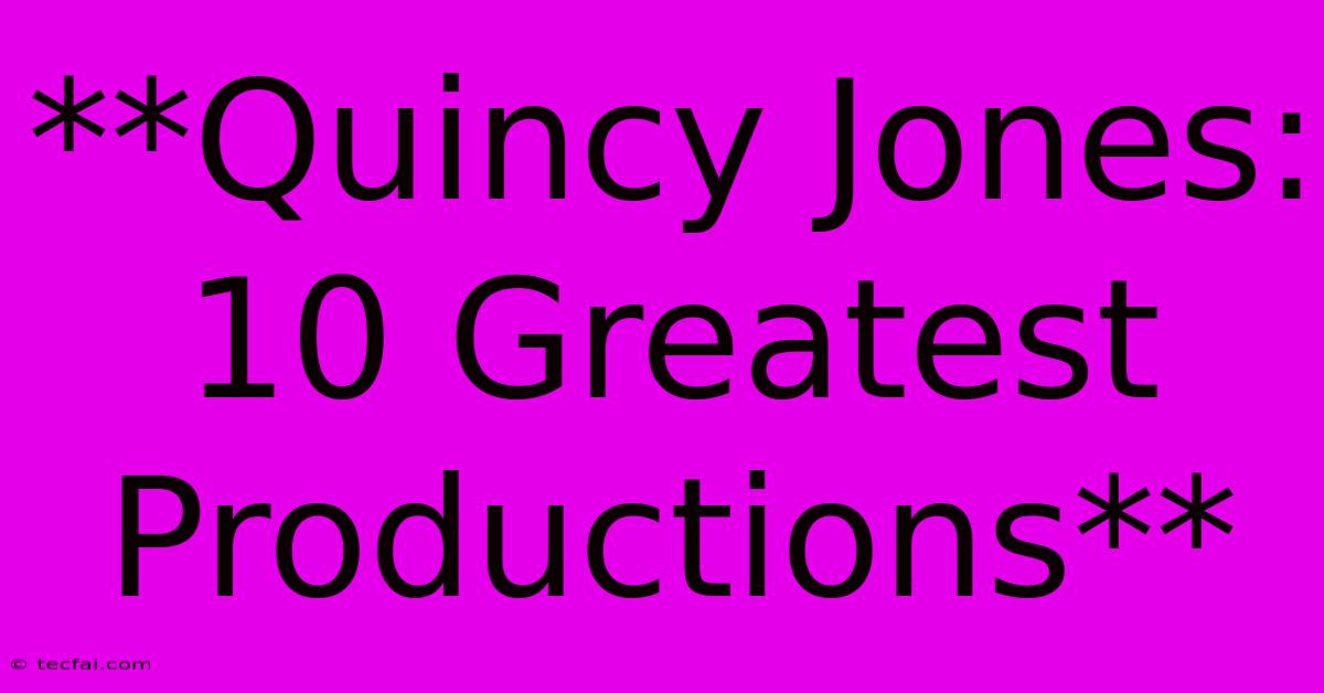 **Quincy Jones: 10 Greatest Productions** 