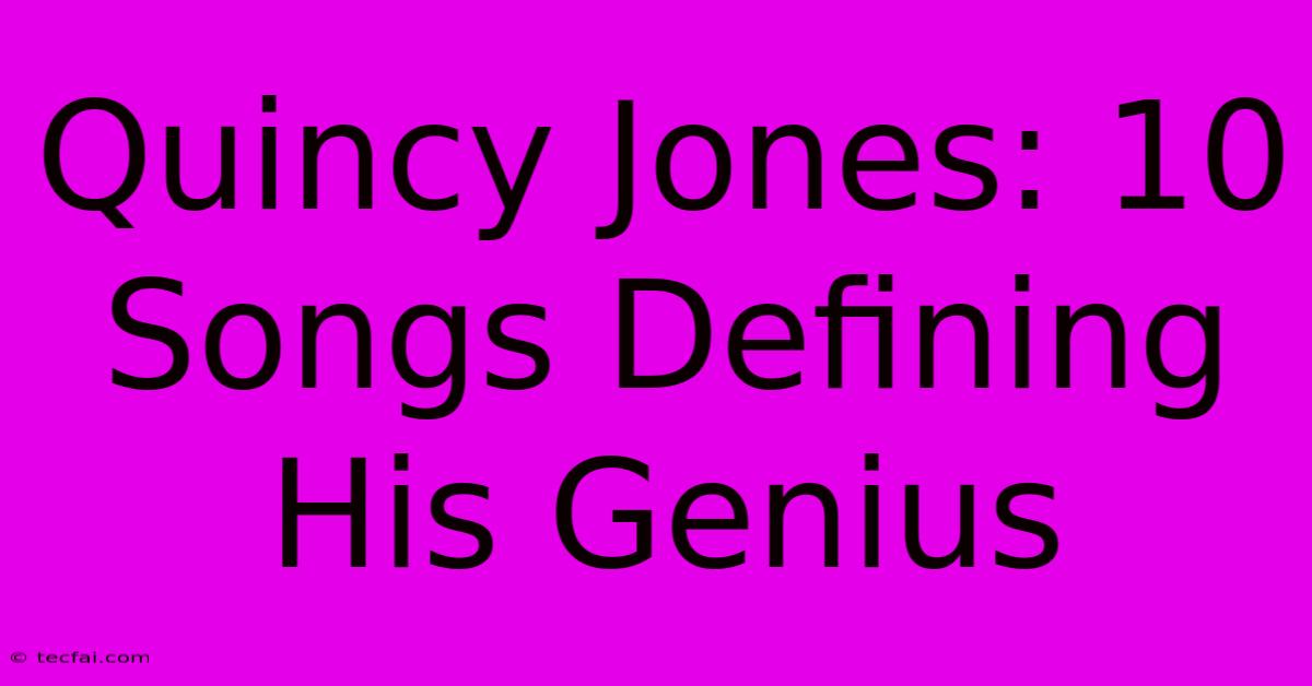 Quincy Jones: 10 Songs Defining His Genius