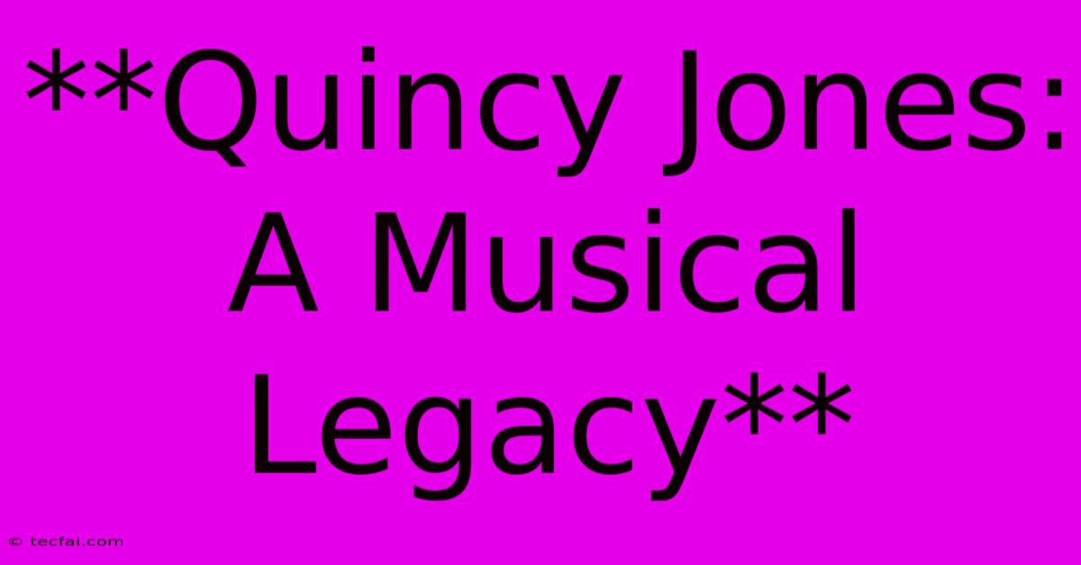 **Quincy Jones: A Musical Legacy**