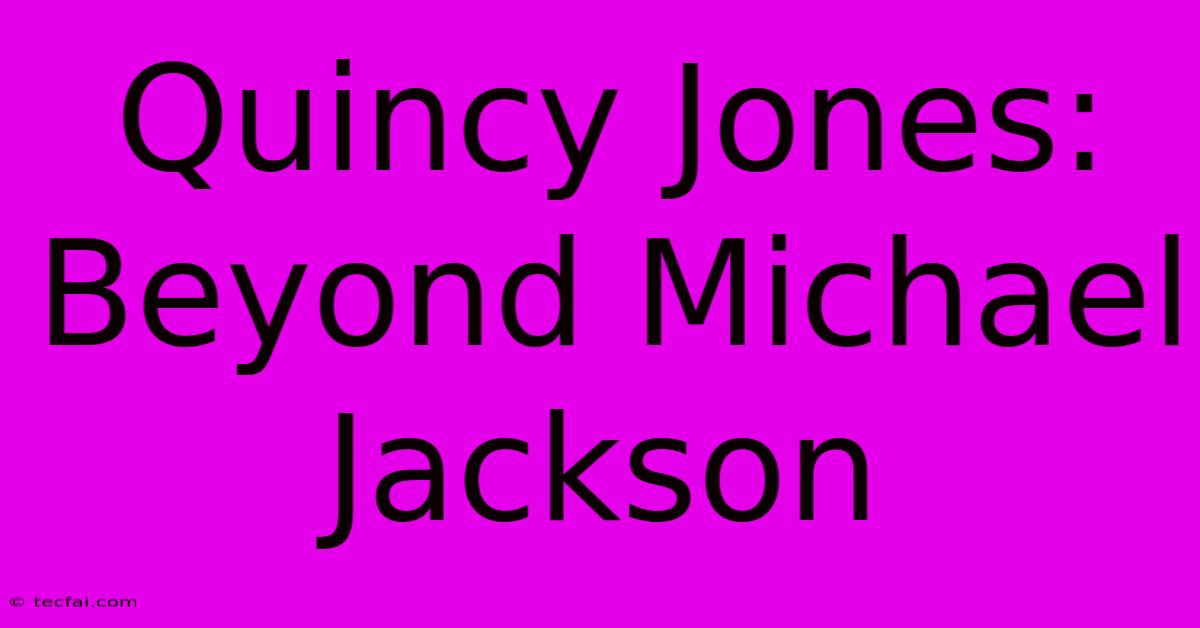 Quincy Jones: Beyond Michael Jackson