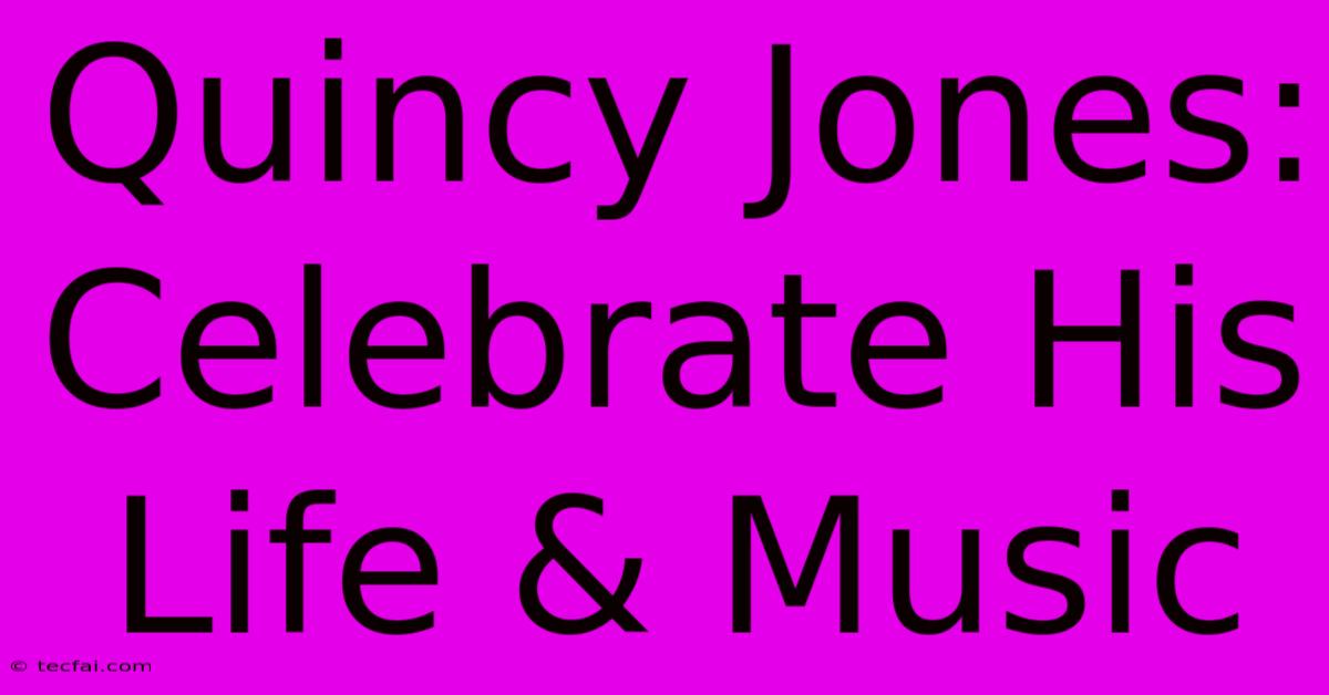 Quincy Jones: Celebrate His Life & Music 