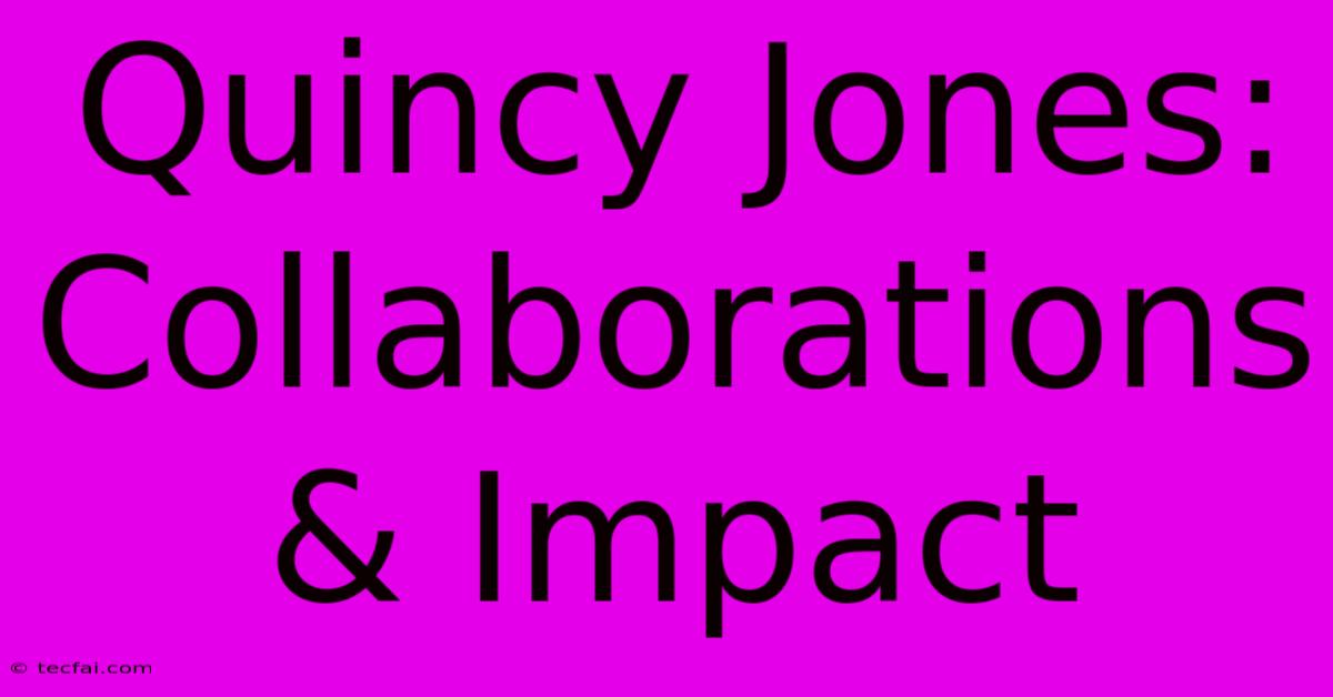 Quincy Jones: Collaborations & Impact