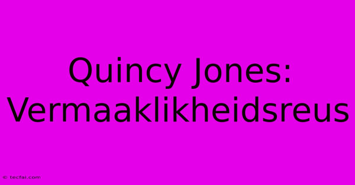 Quincy Jones: Vermaaklikheidsreus