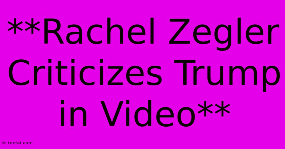 **Rachel Zegler Criticizes Trump In Video**