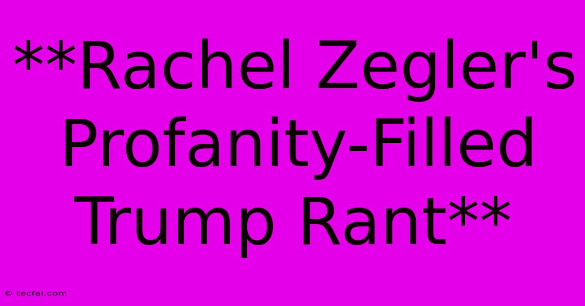 **Rachel Zegler's Profanity-Filled Trump Rant** 