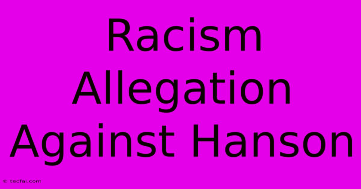 Racism Allegation Against Hanson