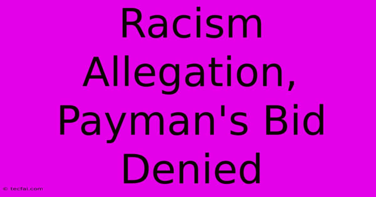 Racism Allegation, Payman's Bid Denied