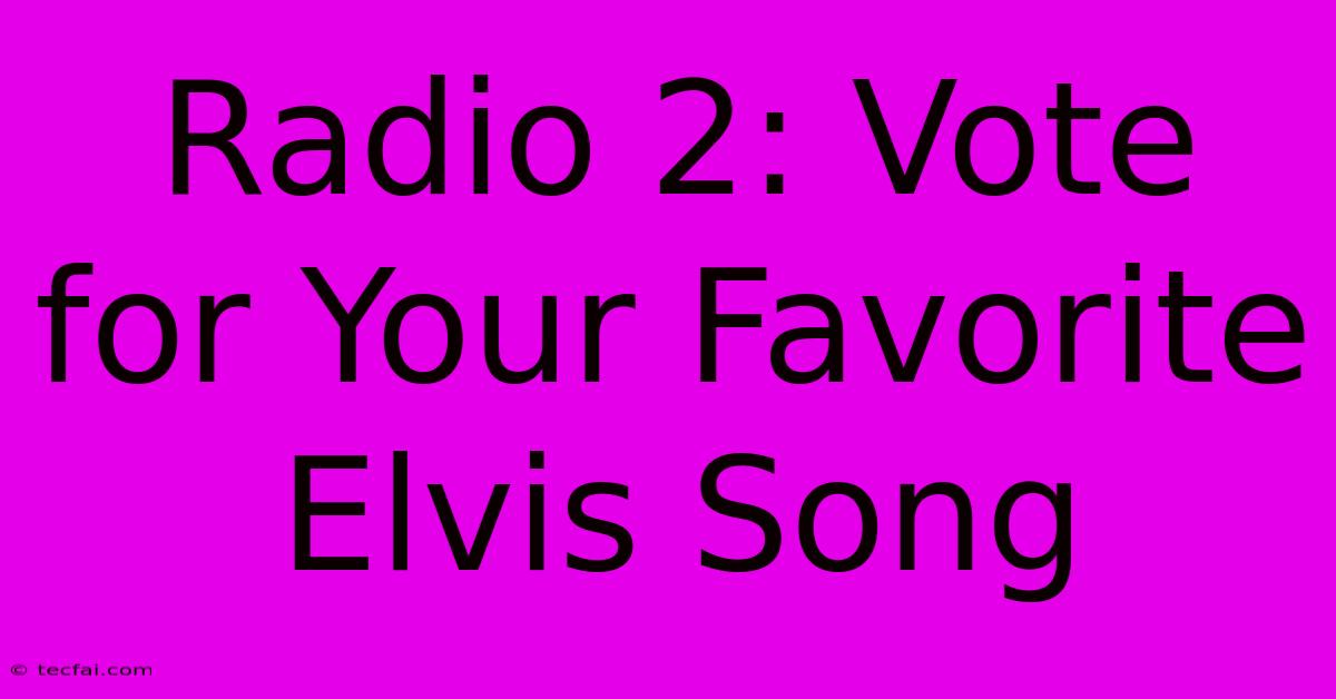 Radio 2: Vote For Your Favorite Elvis Song