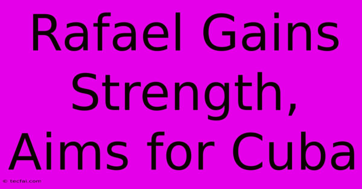 Rafael Gains Strength, Aims For Cuba