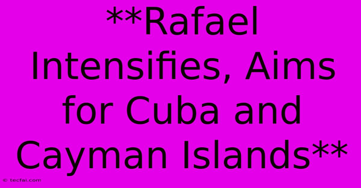 **Rafael Intensifies, Aims For Cuba And Cayman Islands**