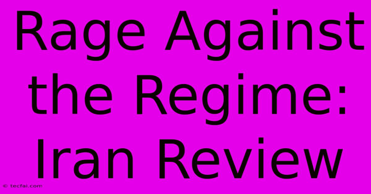 Rage Against The Regime: Iran Review