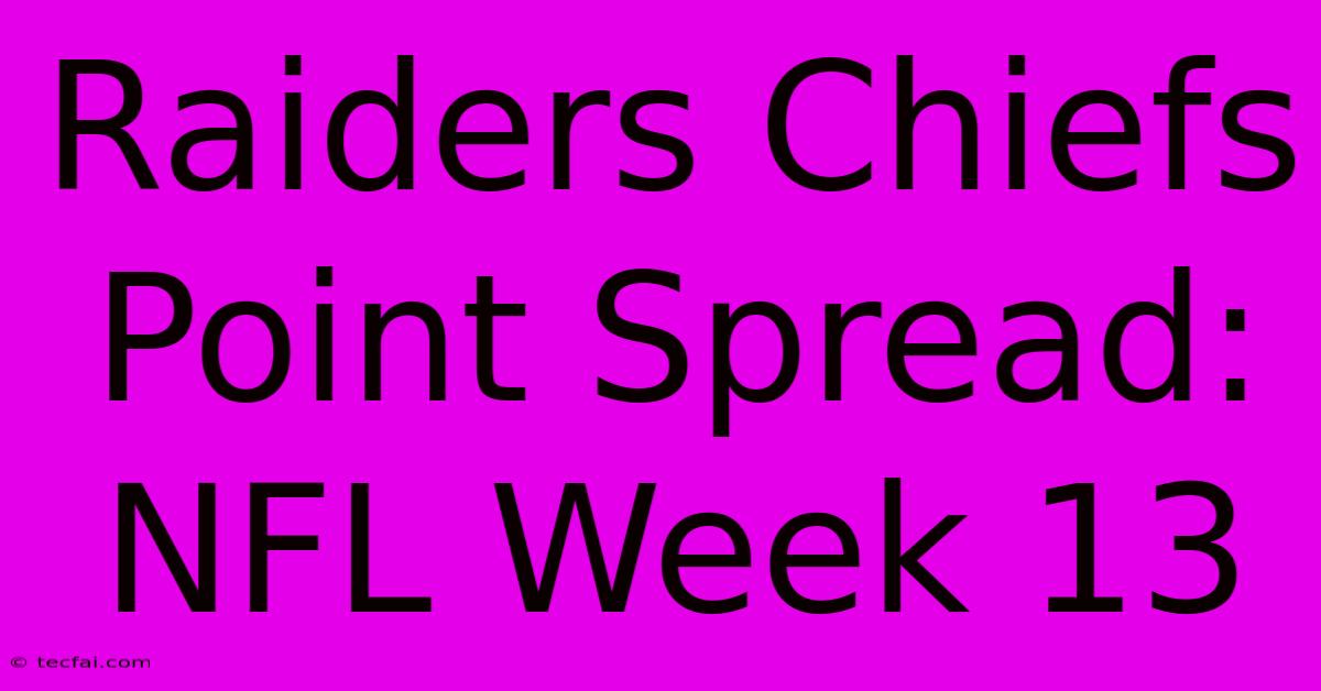 Raiders Chiefs Point Spread: NFL Week 13