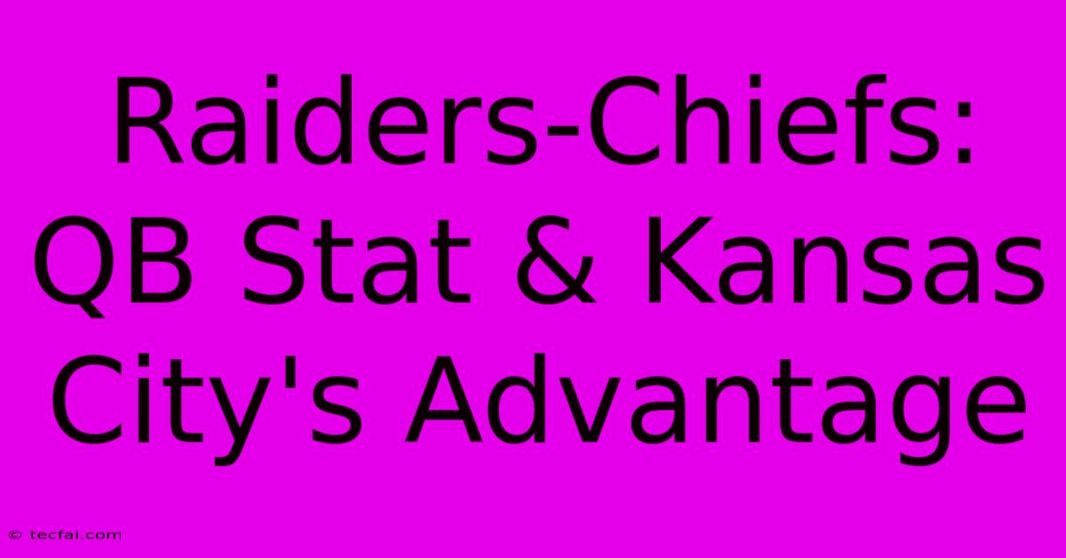 Raiders-Chiefs: QB Stat & Kansas City's Advantage