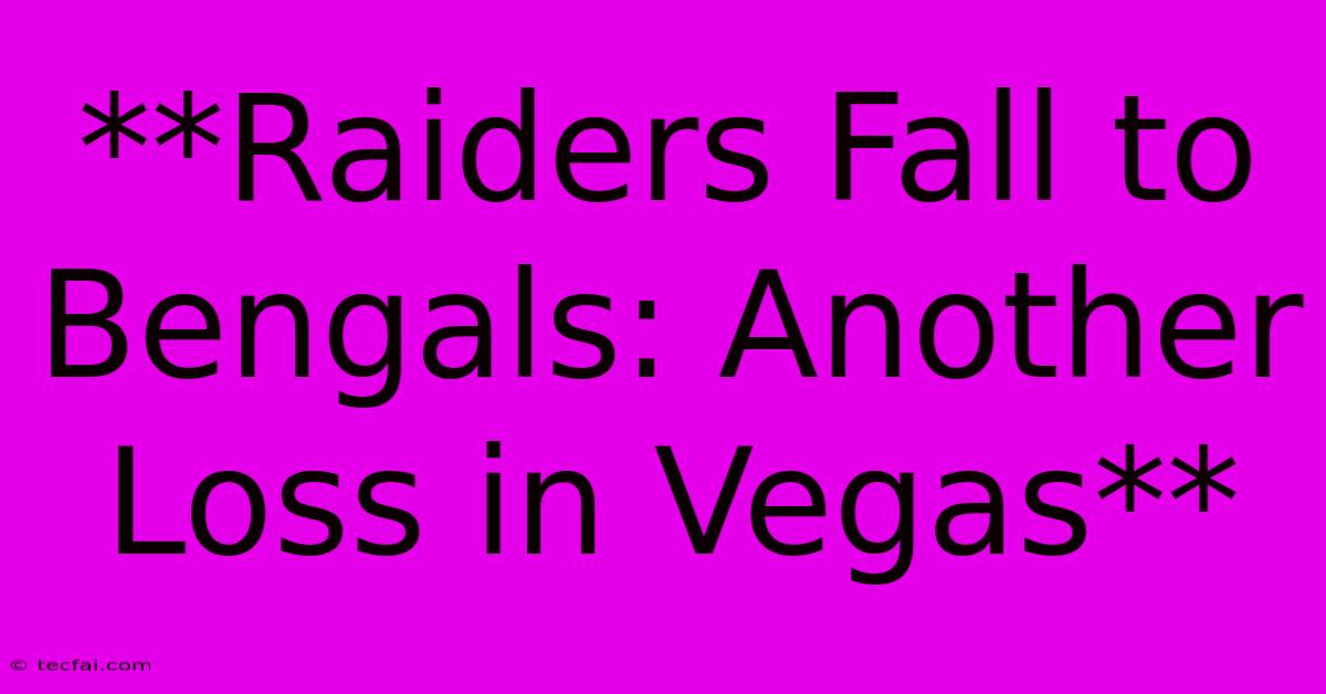 **Raiders Fall To Bengals: Another Loss In Vegas**