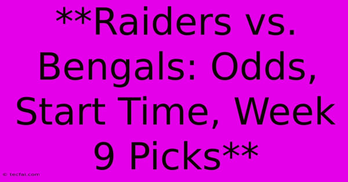 **Raiders Vs. Bengals: Odds, Start Time, Week 9 Picks**