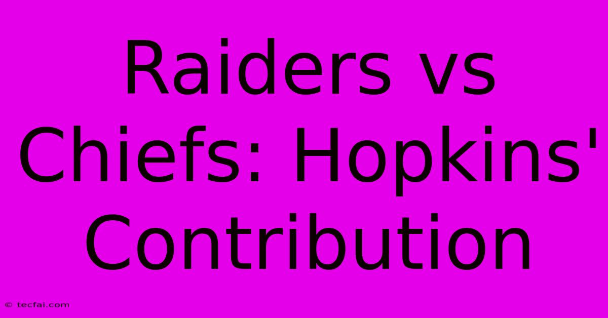 Raiders Vs Chiefs: Hopkins' Contribution