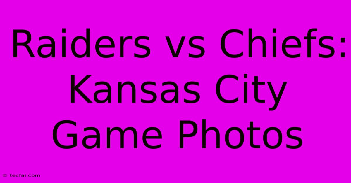 Raiders Vs Chiefs: Kansas City Game Photos