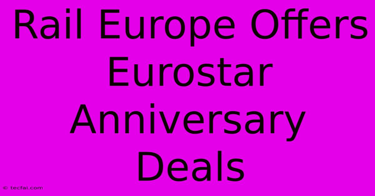 Rail Europe Offers Eurostar Anniversary Deals