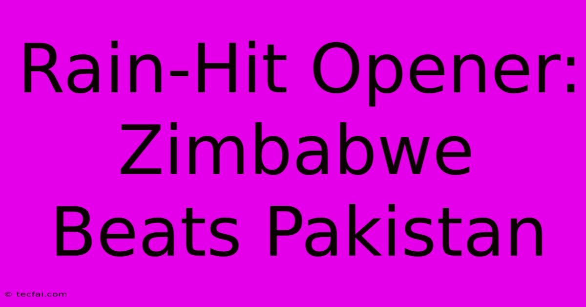 Rain-Hit Opener: Zimbabwe Beats Pakistan