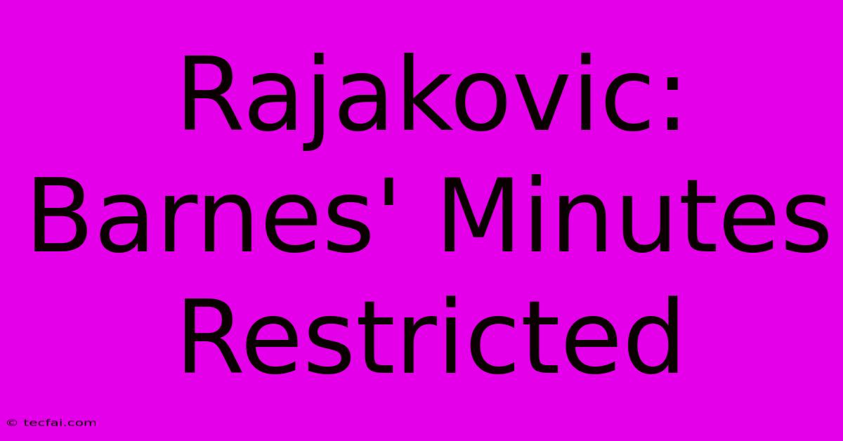 Rajakovic: Barnes' Minutes Restricted