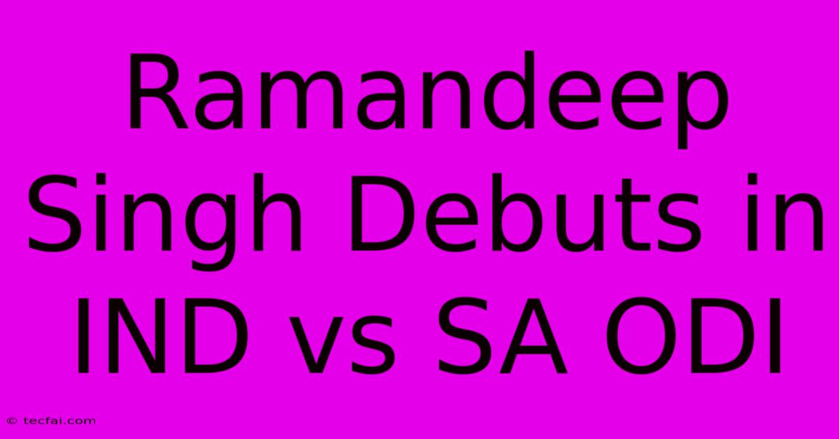 Ramandeep Singh Debuts In IND Vs SA ODI