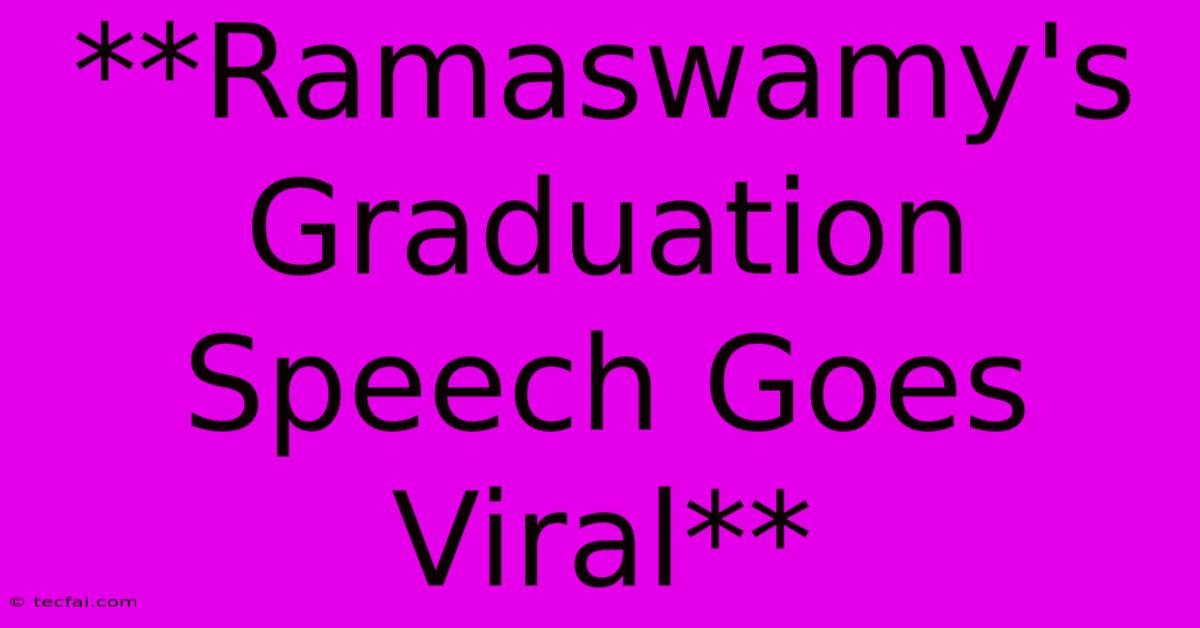 **Ramaswamy's Graduation Speech Goes Viral**