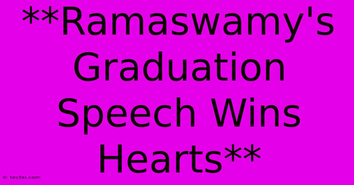 **Ramaswamy's Graduation Speech Wins Hearts**