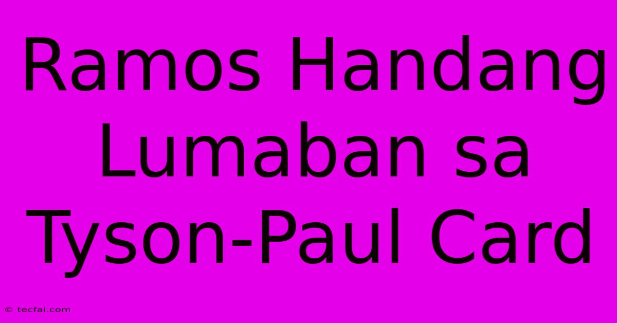 Ramos Handang Lumaban Sa Tyson-Paul Card