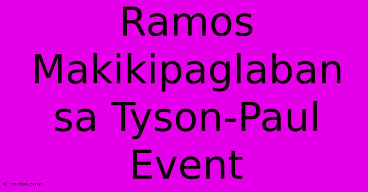 Ramos Makikipaglaban Sa Tyson-Paul Event