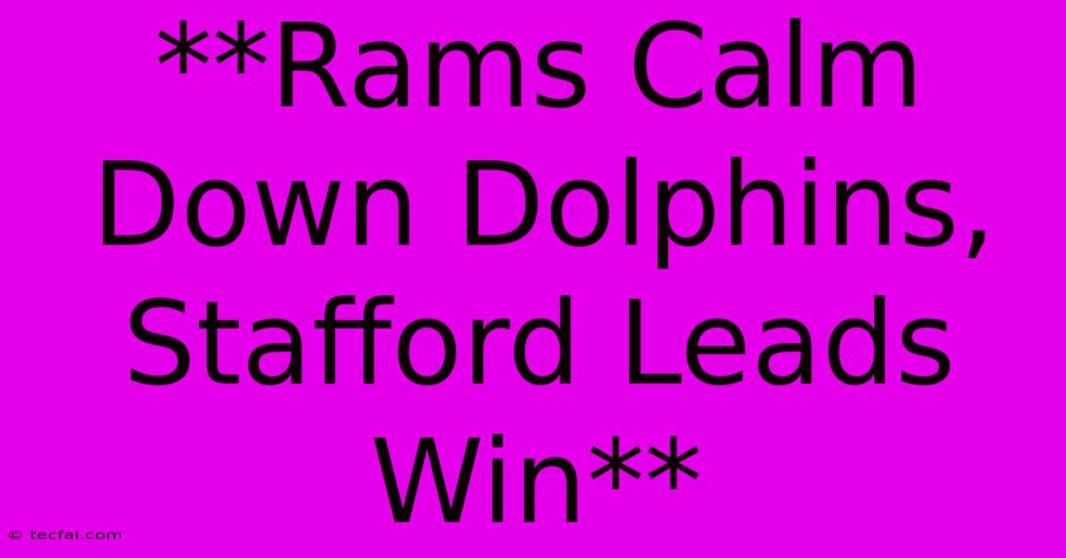 **Rams Calm Down Dolphins, Stafford Leads Win**