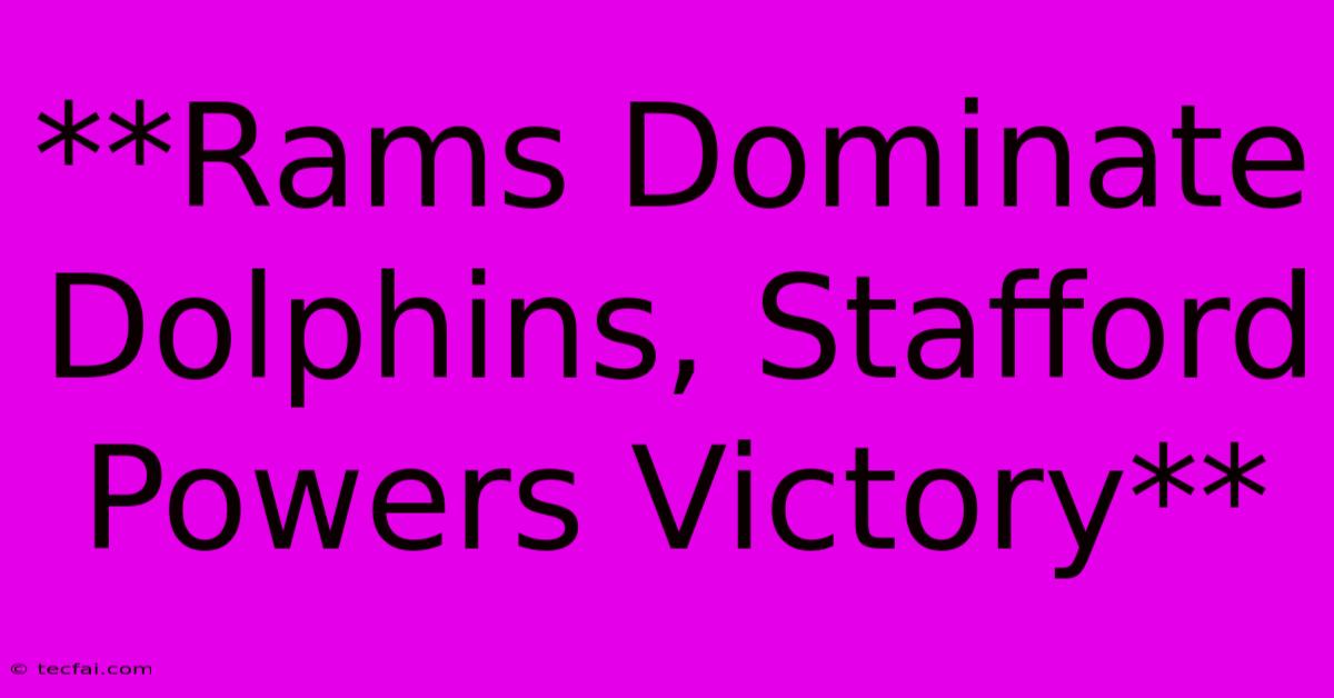 **Rams Dominate Dolphins, Stafford Powers Victory**