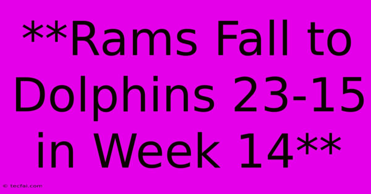 **Rams Fall To Dolphins 23-15 In Week 14** 