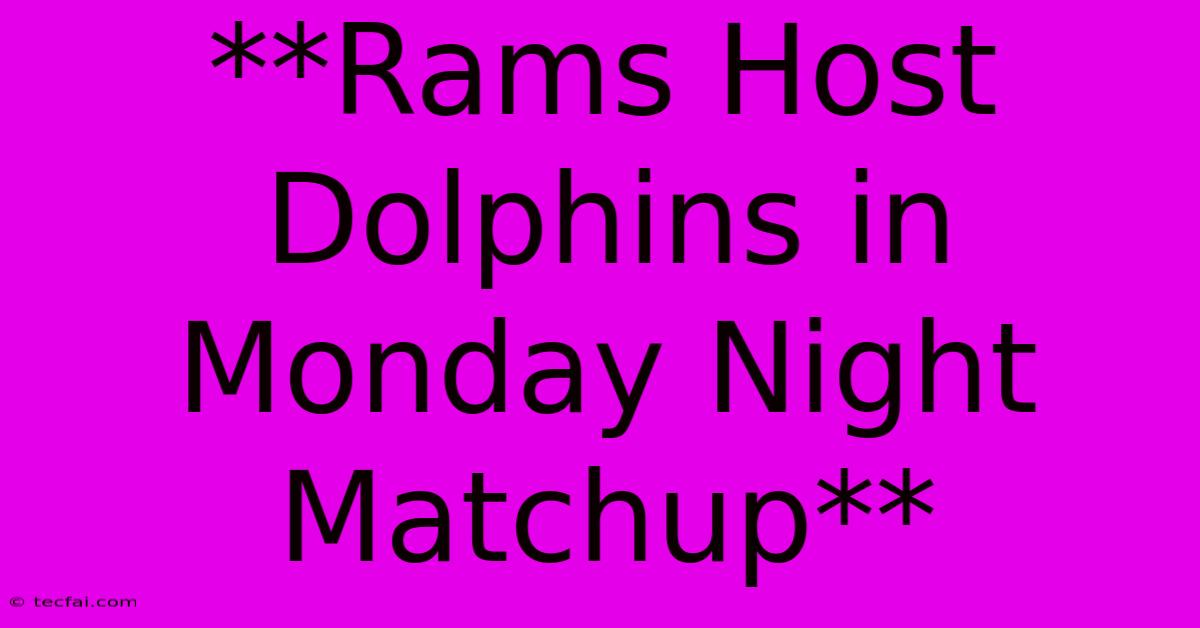 **Rams Host Dolphins In Monday Night Matchup**