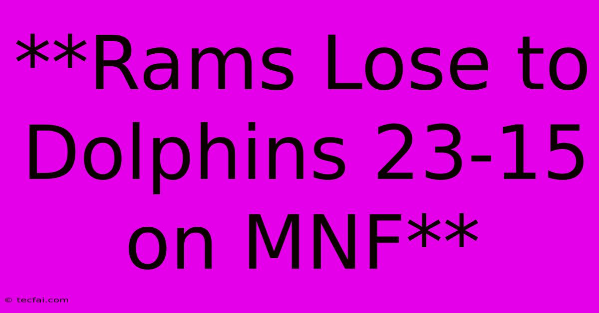 **Rams Lose To Dolphins 23-15 On MNF** 