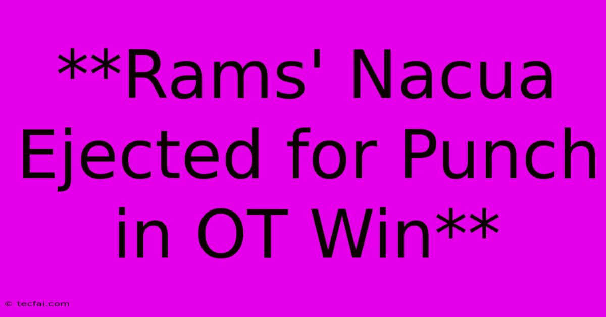 **Rams' Nacua Ejected For Punch In OT Win**