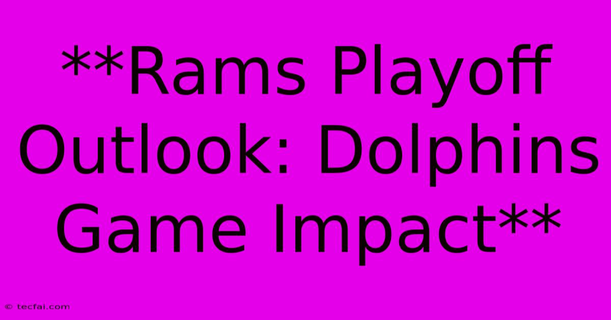 **Rams Playoff Outlook: Dolphins Game Impact**