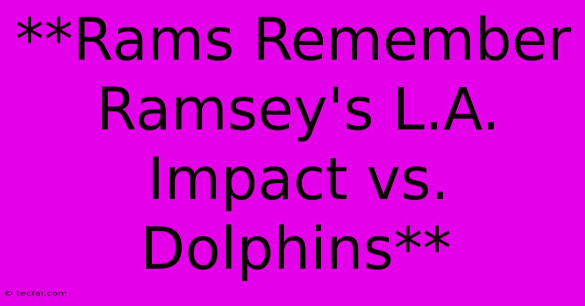 **Rams Remember Ramsey's L.A. Impact Vs. Dolphins**