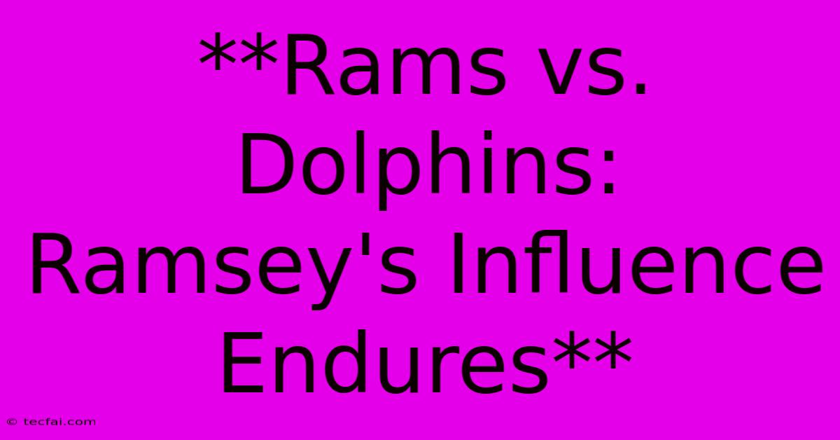 **Rams Vs. Dolphins: Ramsey's Influence Endures**