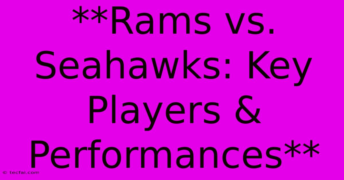 **Rams Vs. Seahawks: Key Players & Performances**