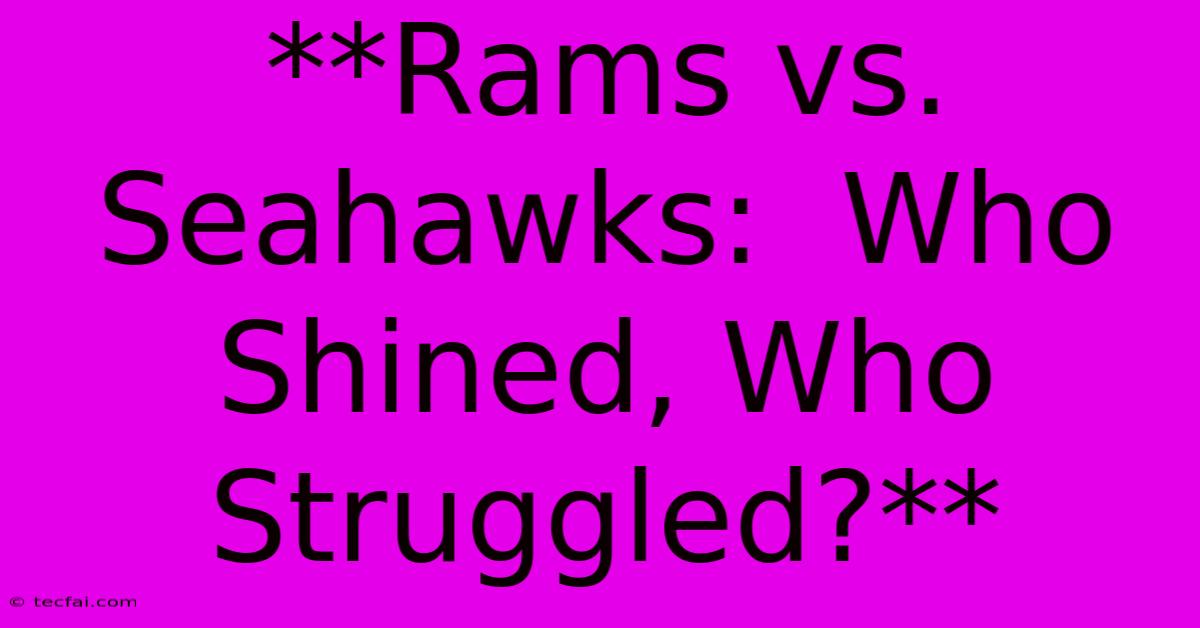 **Rams Vs. Seahawks:  Who Shined, Who Struggled?**